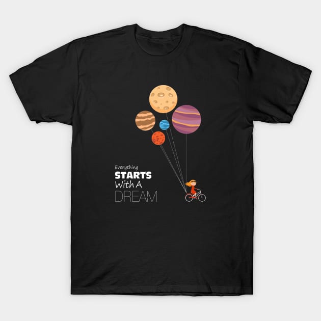 Everything starts with a dream T-Shirt by  El-Aal